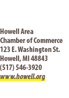 Howell Area Chamber of Commerce 123 E. Washington St. Howell, MI 48843 (517) 546 3920 www.howell.org