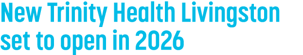 New Trinity Health Livingston set to open in 2026