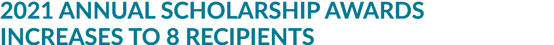 2021 Annual Scholarship Awards Increases to 8 Recipients