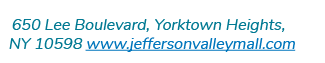 650 Lee Boulevard, Yorktown Heights, NY 10598 www jeffersonvalleymall com 