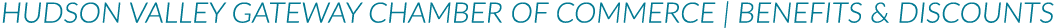 HUDSON VALLEY GATEWAY CHAMBER OF COMMERCE   Benefits & Discounts