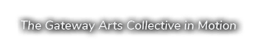 The Gateway Arts Collective in Motion