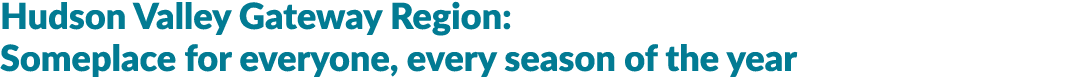 Hudson Valley Gateway Region: Someplace for everyone, every season of the year