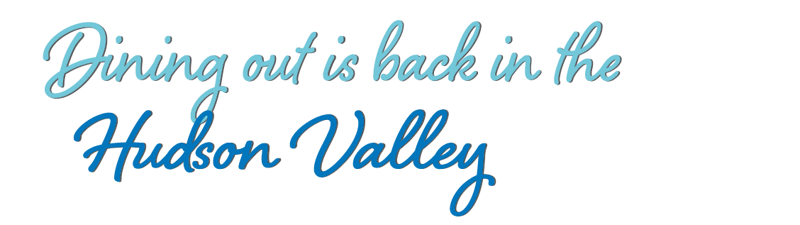 Dining out is back in the Hudson Valley