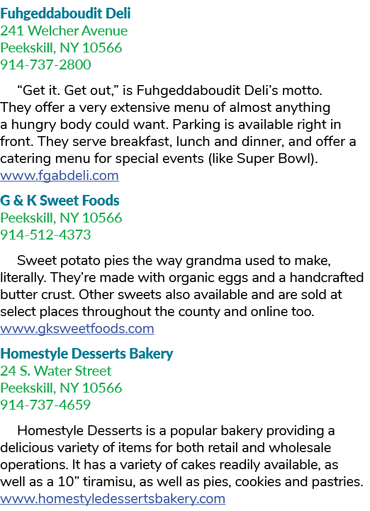 Fuhgeddaboudit Deli 241 Welcher Avenue Peekskill, NY 10566 914 737 2800 “Get it. Get out,” is Fuhgeddaboudit Deli’s m...