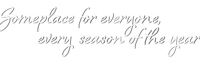 Someplace for everyone, every season of the year