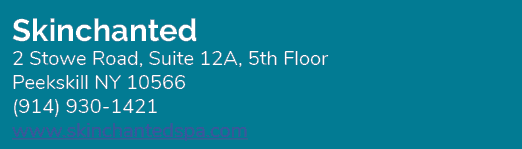 Skinchanted 2 Stowe Road, Suite 12A, 5th Floor Peekskill NY 10566 (914) 930 1421 www.skinchantedspa.com