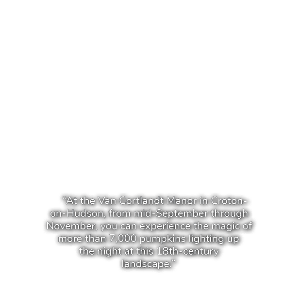 “At the Van Cortlandt Manor in Croton on Hudson, from mid September through November, you can experience the magic of...