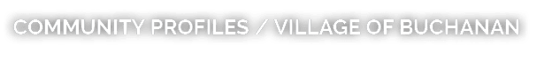 COMMUNITY PROFILES / VILLAGE OF BUCHANAN