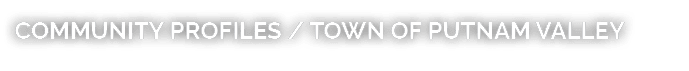COMMUNITY PROFILES / TOWN OF PUTNAM VALLEY