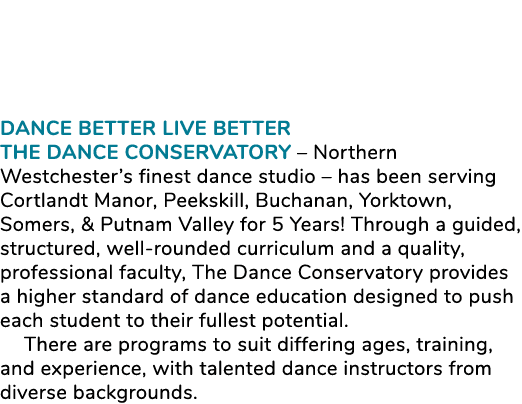 Dance Better Live Better THE DANCE CONSERVATORY – Northern Westchester’s finest dance studio – has been serving Cortl...