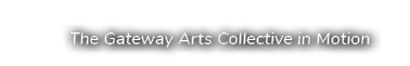 The Gateway Arts Collective in Motion