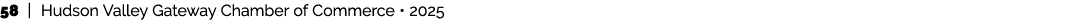 58 | Hudson Valley Gateway Chamber of Commerce • 2025 