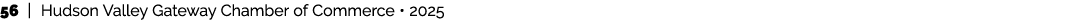 56 | Hudson Valley Gateway Chamber of Commerce • 2025 