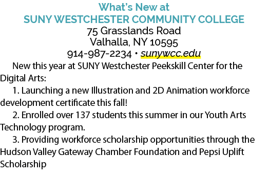 What’s New at SUNY Westchester Community College 75 Grasslands Road Valhalla, NY 10595 914 987 2234 • sunywcc.edu New...