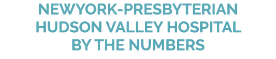 NewYork Presbyterian Hudson Valley Hospital by the Numbers