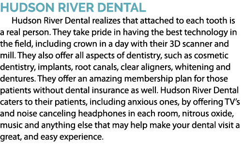 Hudson River Dental Hudson River Dental realizes that attached to each tooth is a real person. They take pride in hav...