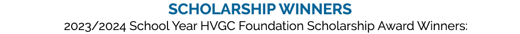 Scholarship winners 2023/2024 School Year HVGC Foundation Scholarship Award Winners: 