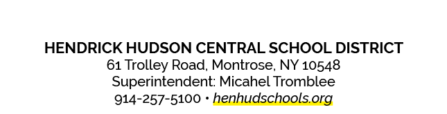 Hendrick Hudson Central School District 61 Trolley Road, Montrose, NY 10548 Superintendent: Micahel Tromblee 914 257 ...