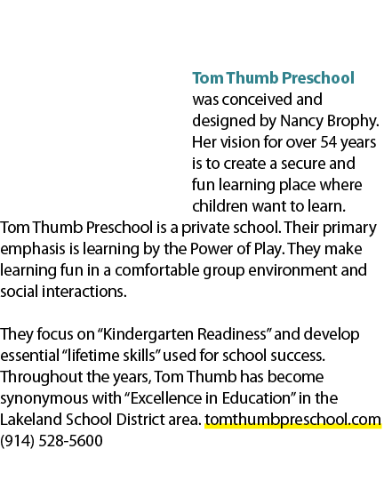  Tom Thumb Preschool was conceived and designed by Nancy Brophy. Her vision for over 54 years is to create a secure a...