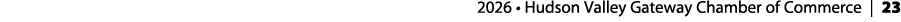  2026 • Hudson Valley Gateway Chamber of Commerce | 23