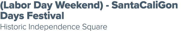(Labor Day Weekend) SantaCaliGon Days Festival Historic Independence Square