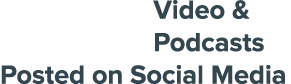 Video & Podcasts Posted on Social Media