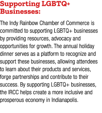 Supporting LGBTQ+ Businesses: The Indy Rainbow Chamber of Commerce is committed to supporting LGBTQ+ businesses by pr...