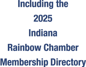 Including the 2025 Indiana Rainbow Chamber Membership Directory