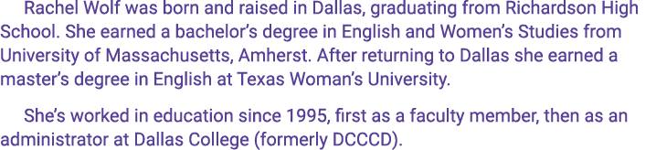 Rachel Wolf was born and raised in Dallas, graduating from Richardson High School  She earned a bachelor s degree in    