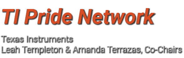 TI Pride Network Texas Instruments Leah Templeton & Amanda Terrazas, Co-Chairs