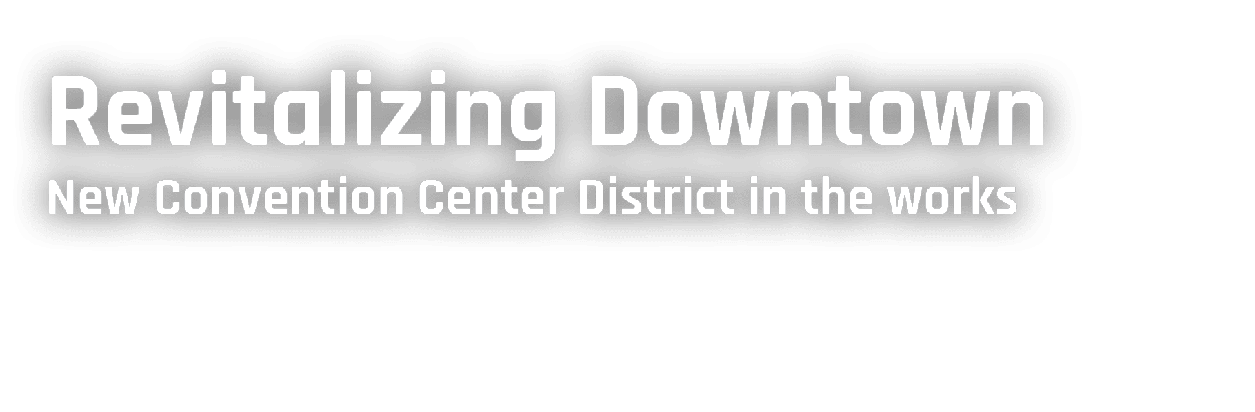 Revitalizing Downtown New Convention Center District in the works