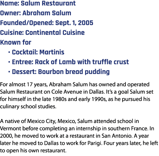 Name: Salum Restaurant Owner: Abraham Salum Founded/Opened: Sept. 1, 2005 Cuisine: Continental Cuisine Known for  • ...