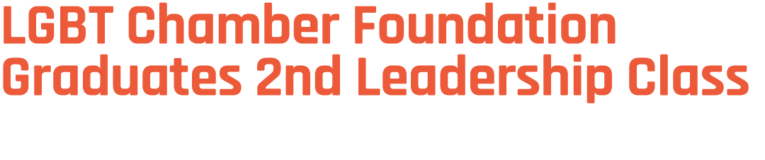 LGBT Chamber Foundation Graduates 2nd Leadership Class
