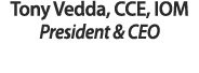 Tony Vedda, CCE, IOM President & CEO 