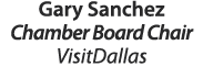 Gary Sanchez Chamber Board Chair VisitDallas 