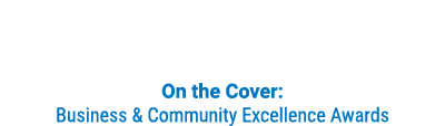 On the Cover: Business & Community Excellence Awards