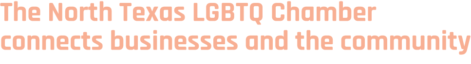 The North Texas LGBTQ Chamber connects businesses and the community