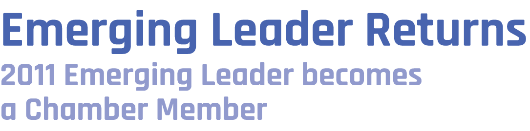 Emerging Leader Returns 2011 Emerging Leader becomes a Chamber Member