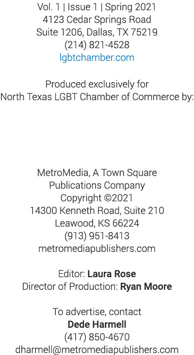 Vol  1   Issue 1   Spring 2021 4123 Cedar Springs Road Suite 1206, Dallas, TX 75219 (214) 821-4528 lgbtchamber com Pr   