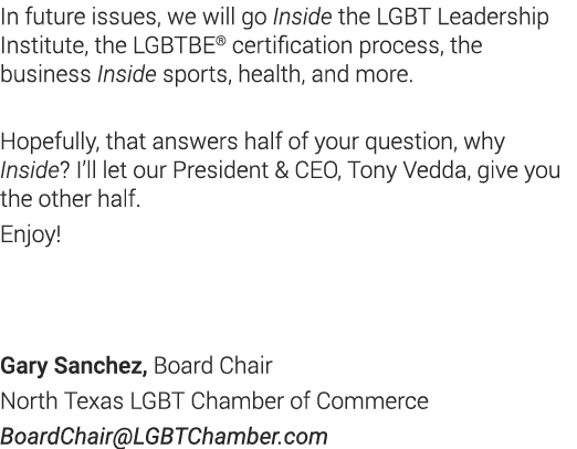 In future issues, we will go Inside the LGBT Leadership Institute, the LGBTBE  certification process, the business In   