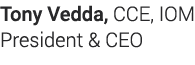 Tony Vedda, CCE, IOM President & CEO