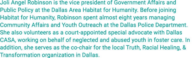 Joli Angel Robinson is the vice president of Government Affairs and Public Policy at the Dallas Area Habitat for Huma   