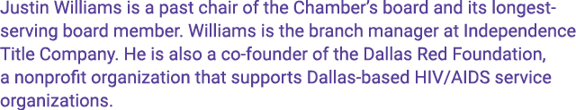 Justin Williams is a past chair of the Chamber s board and its longest-serving board member  Williams is the branch m   
