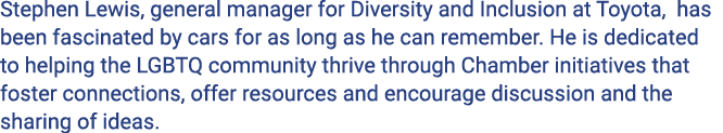 Stephen Lewis, general manager for Diversity and Inclusion at Toyota,  has been fascinated by cars for as long as he    