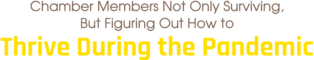 Chamber Members Not Only Surviving, But Figuring Out How to Thrive During the Pandemic