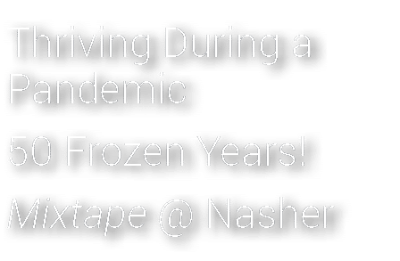 Thriving During a Pandemic 50 Frozen Years  Mixtape   Nasher