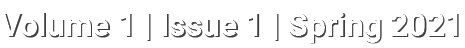 Volume 1   Issue 1   Spring 2021