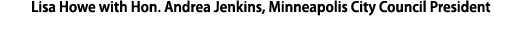 Lisa Howe with Hon. Andrea Jenkins, Minneapolis City Council President