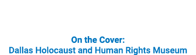 On the Cover: Dallas Holocaust and Human Rights Museum